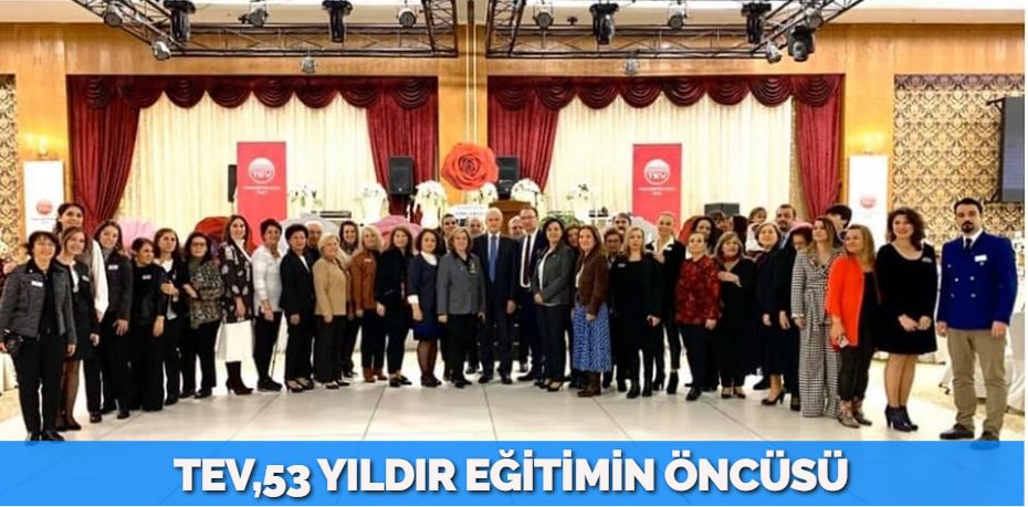TEV,53 YILDIR EĞİTİMİN ÖNCÜSÜ