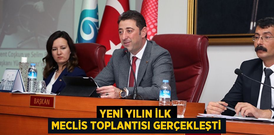 YENİ YILIN İLK MECLİS TOPLANTISI GERÇEKLEŞTİ