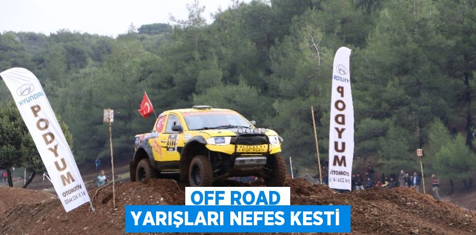 OFF ROAD YARIŞLARI NEFES KESTİ