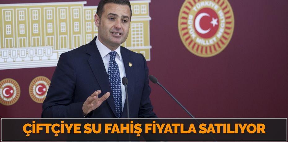 ÇİFTÇİYE SU FAHİŞ FİYATLA SATILIYOR