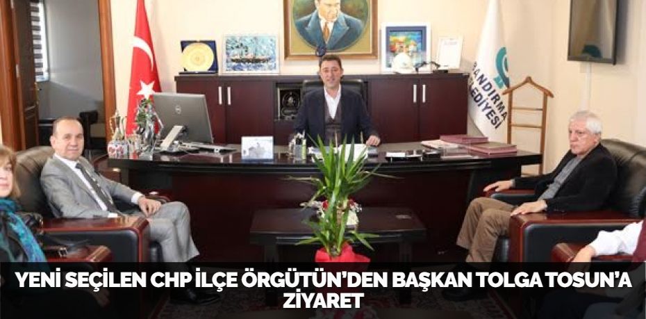 YENİ SEÇİLEN CHP İLÇE ÖRGÜTÜN’DEN BAŞKAN TOLGA TOSUN’A ZİYARET