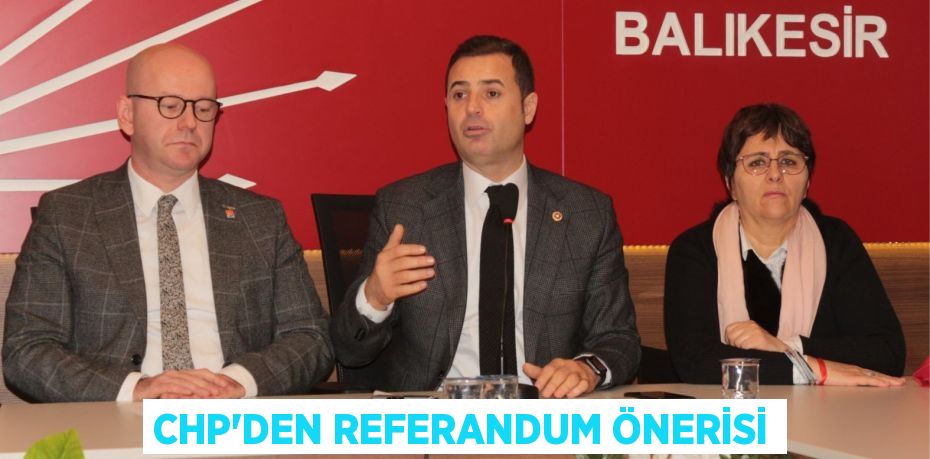 CHP'DEN REFERANDUM ÖNERİSİ