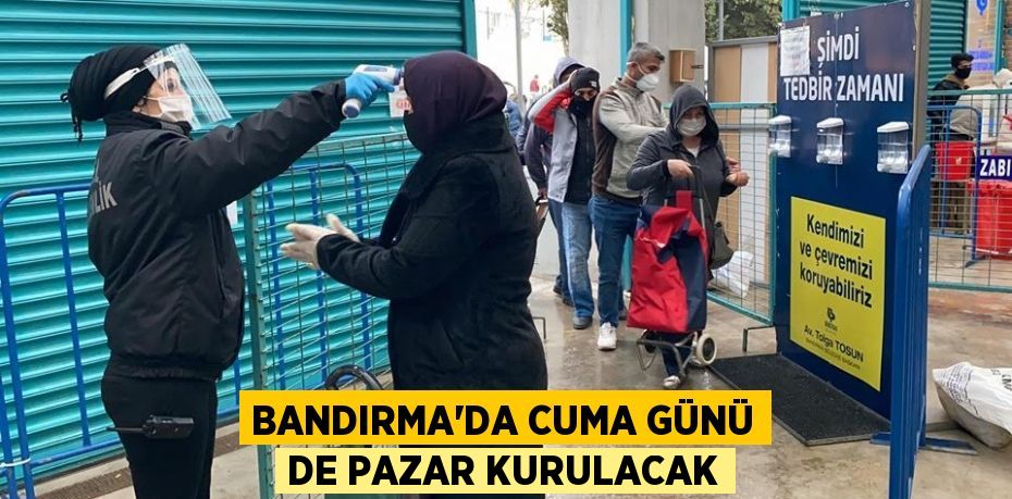 BANDIRMA'DA CUMA GÜNÜ DE PAZAR KURULACAK