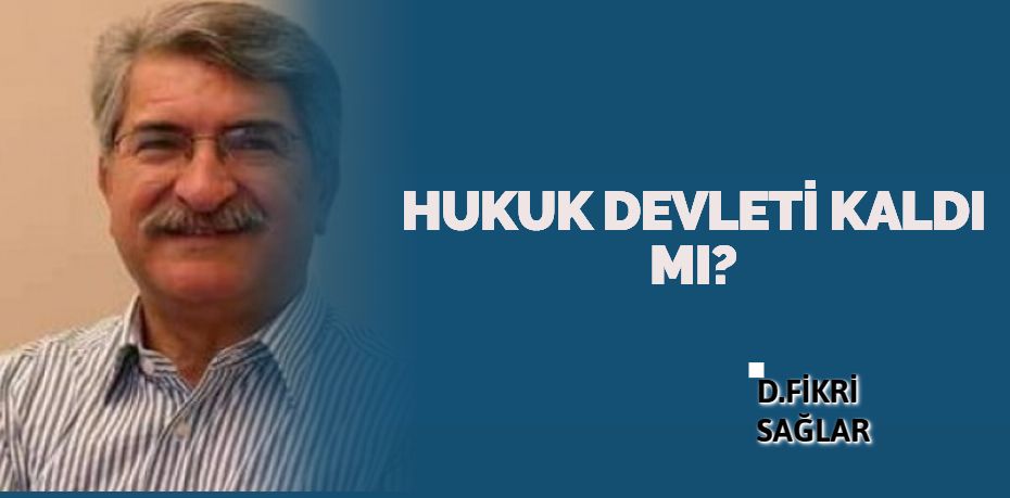 HUKUK DEVLETİ KALDI MI?