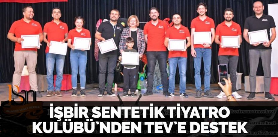 İŞBİR SENTETİK TİYATRO KULÜBÜ`NDEN TEV`E DESTEK