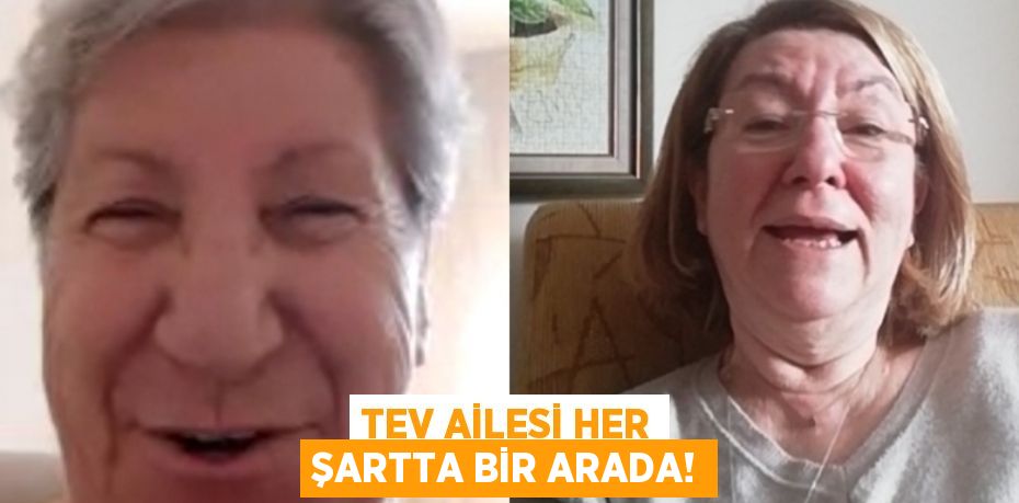 TEV AİLESİ HER ŞARTTA BİR ARADA!