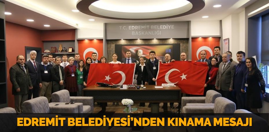 EDREMİT BELEDİYESİ’NDEN KINAMA MESAJI
