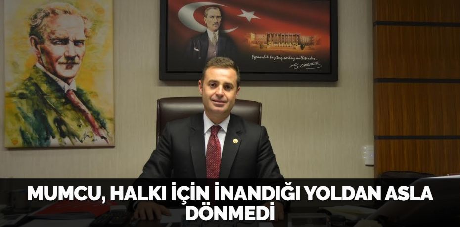 MUMCU, HALKI İÇİN İNANDIĞI YOLDAN ASLA DÖNMEDİ