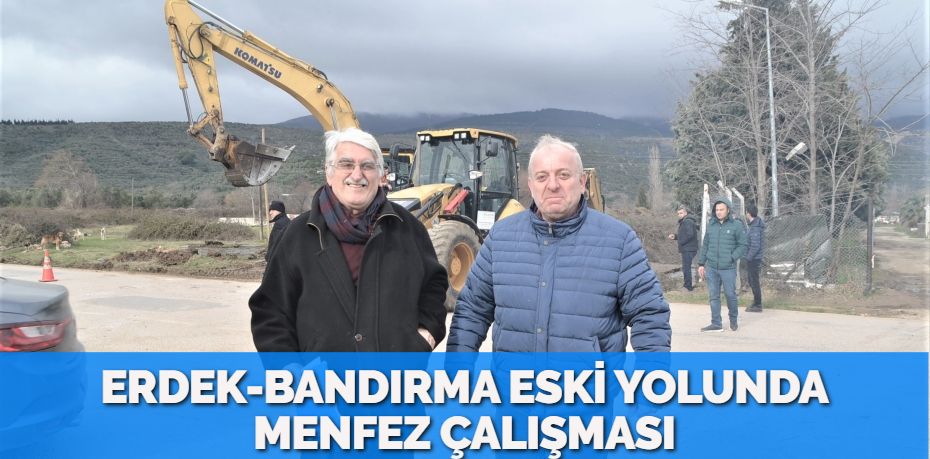 ERDEK-BANDIRMA ESKİ YOLUNDA MENFEZ ÇALIŞMASI