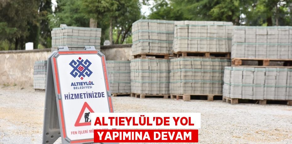 ALTIEYLÜL’DE YOL YAPIMINA DEVAM