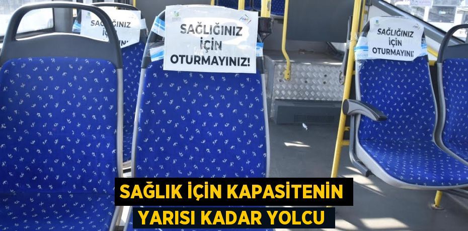 Sağlık için kapasitenin yarısı kadar yolcu