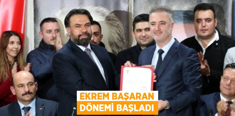 EKREM BAŞARAN DÖNEMİ BAŞLADI