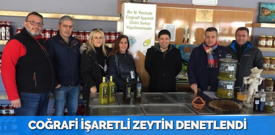 COĞRAFİ İŞARETLİ  ZEYTİN DENETLENDİ