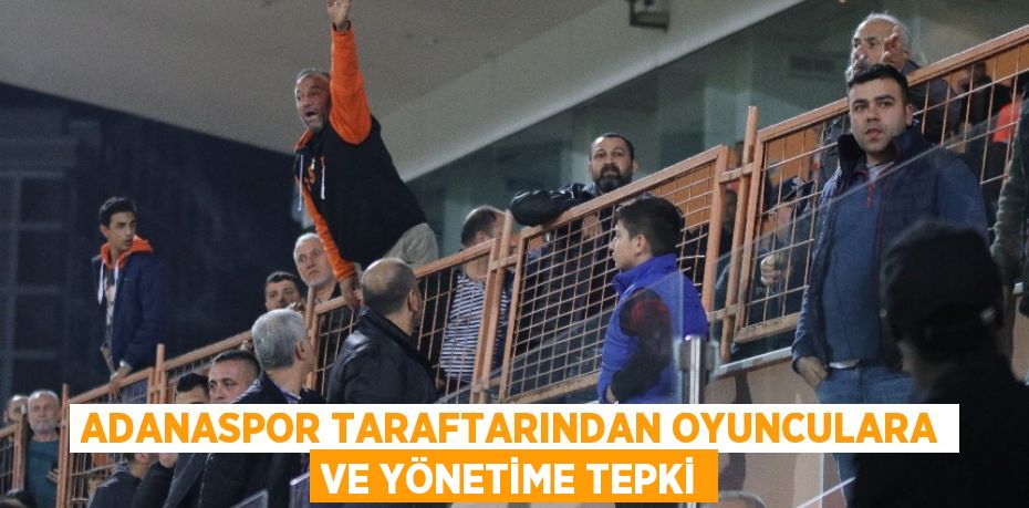 ADANASPOR TARAFTARINDAN OYUNCULARA VE YÖNETİME TEPKİ