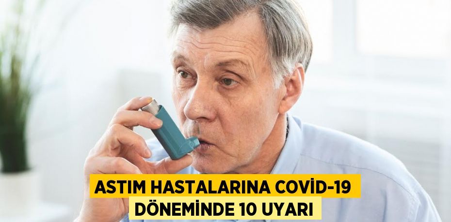 Astım hastalarına Covid-19 döneminde 10 uyarı