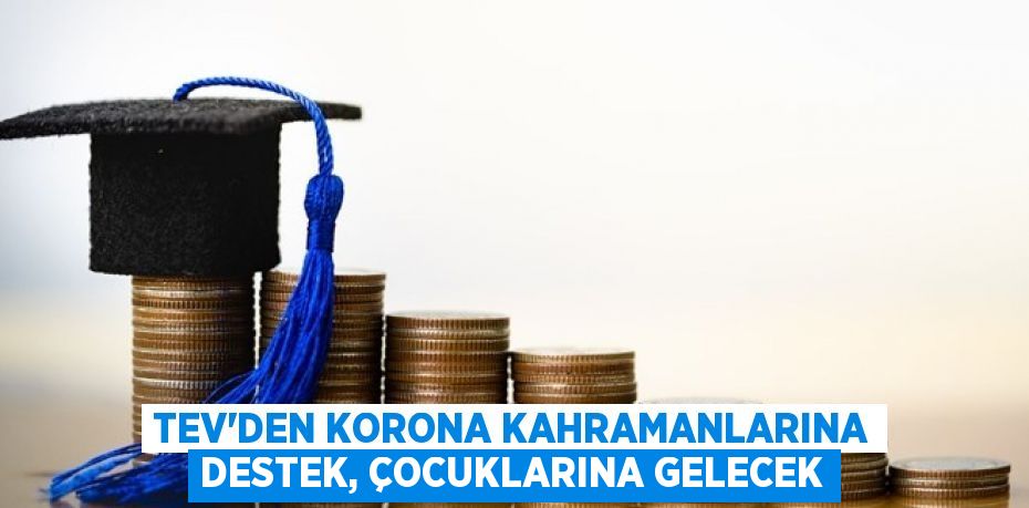 TEV'den Korona kahramanlarına destek, çocuklarına gelecek