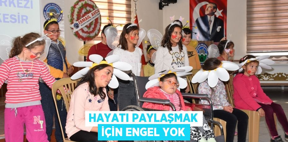 HAYATI PAYLAŞMAK İÇİN ENGEL YOK