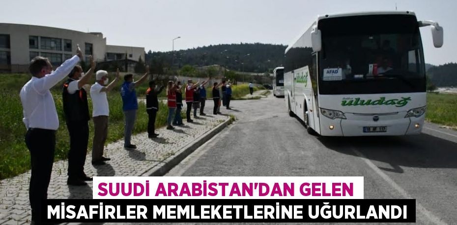 SUUDİ ARABİSTAN’DAN GELEN MİSAFİRLER MEMLEKETLERİNE UĞURLANDI