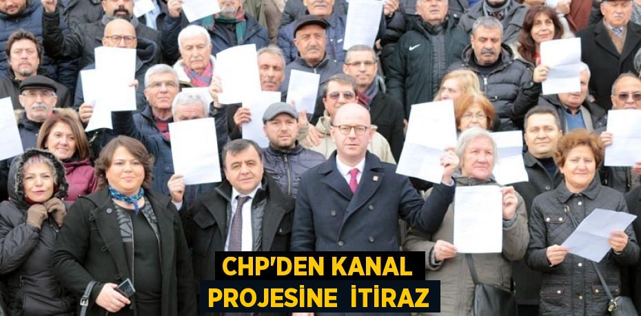 CHP'DEN KANAL PROJESİNE  İTİRAZ