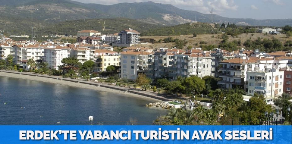 ERDEK’TE YABANCI TURİSTİN AYAK SESLERİ