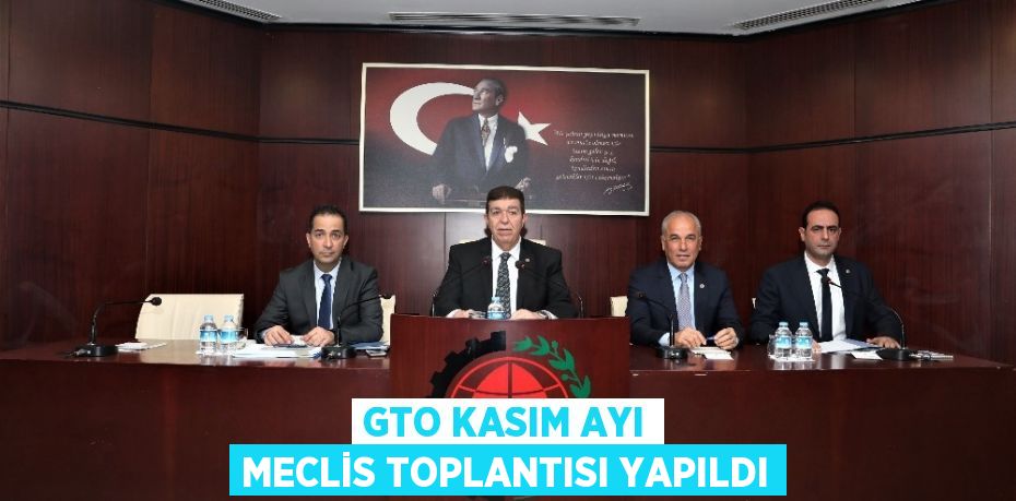 GTO KASIM AYI MECLİS TOPLANTISI YAPILDI