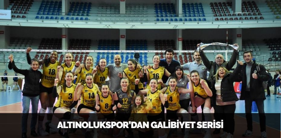 ALTINOLUKSPOR’DAN GALİBİYET SERİSİ