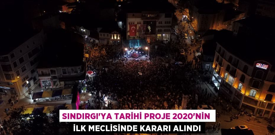 Sındırgı’ya Tarihi Proje 2020’nin İlk Meclisinde Kararı Alındı
