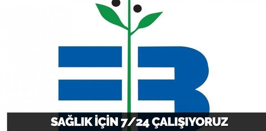 SAĞLIK İÇİN 7/24 ÇALIŞIYORUZ