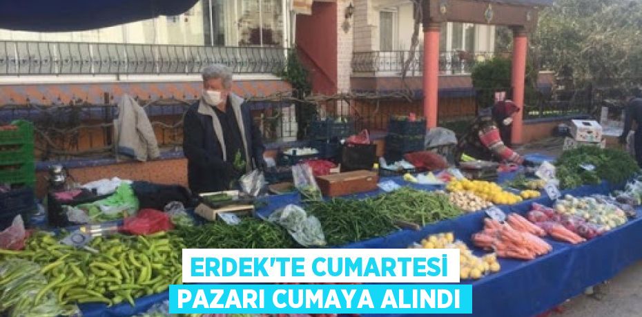 Erdek’te cumartesi pazarı cumaya alındı