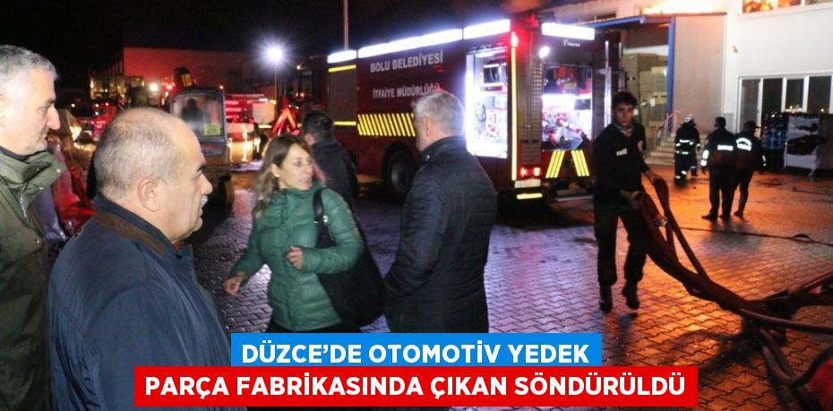 DÜZCE’DE OTOMOTİV YEDEK PARÇA FABRİKASINDA ÇIKAN SÖNDÜRÜLDÜ