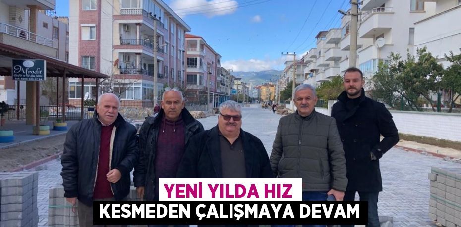 YENİ YILDA HIZ KESMEDEN ÇALIŞMAYA DEVAM