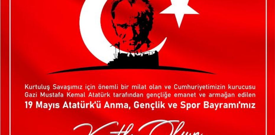 19 Mayıs Atatürk’ü Anma, Gençlik ve Spor Bayramı Kutlu Olsun
