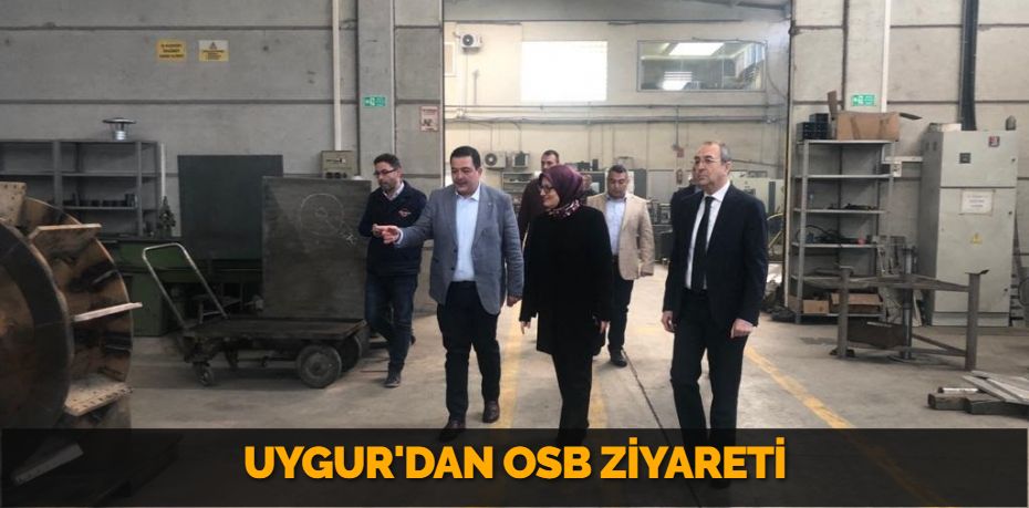 UYGUR'DAN OSB ZİYARETİ