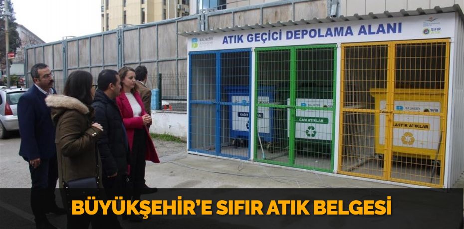 BÜYÜKŞEHİR’E SIFIR ATIK BELGESİ