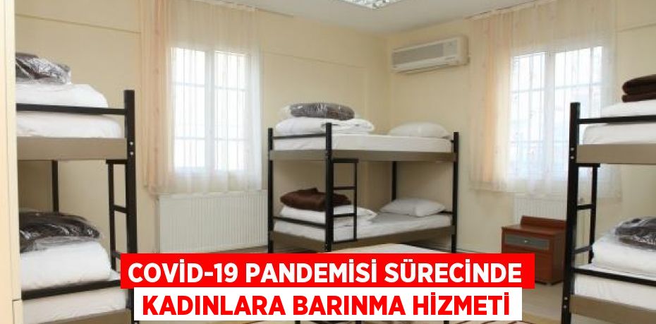 Covid-19 pandemisi sürecinde kadınlara barınma hizmeti