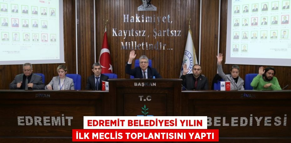 EDREMİT BELEDİYESİ YILIN İLK MECLİS TOPLANTISINI YAPTI