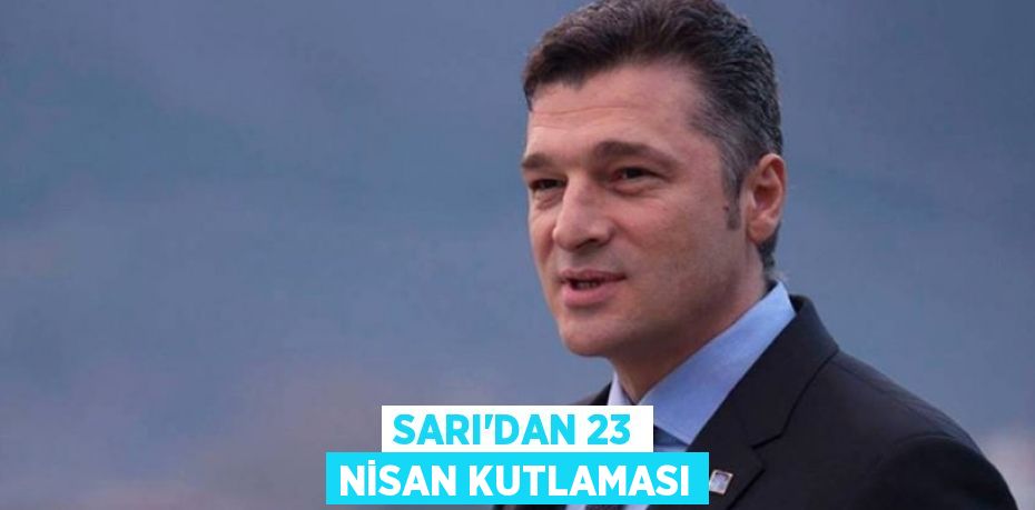 Sarı’dan 23 Nisan kutlaması