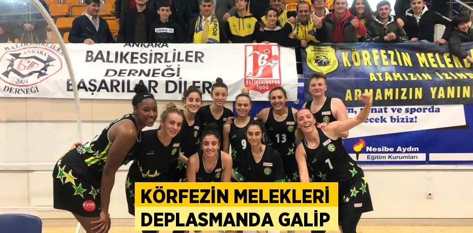 KÖRFEZİN MELEKLERİ DEPLASMANDA GALİP