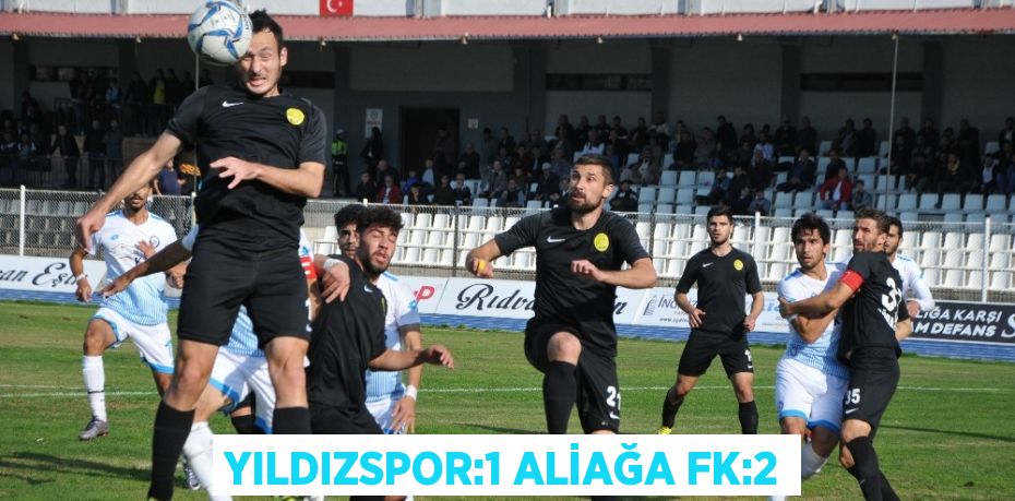 YILDIZSPOR:1 ALİAĞA FK:2
