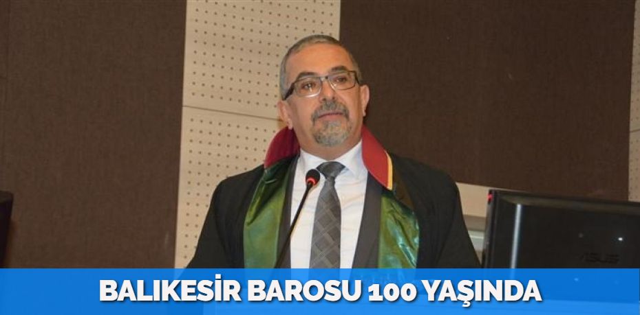 BALIKESİR BAROSU 100 YAŞINDA