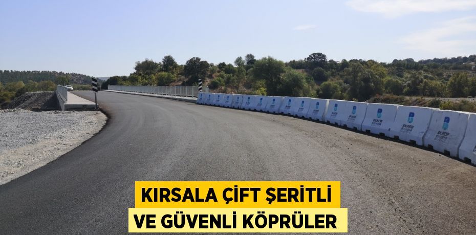 KIRSALA ÇİFT ŞERİTLİ VE GÜVENLİ KÖPRÜLER
