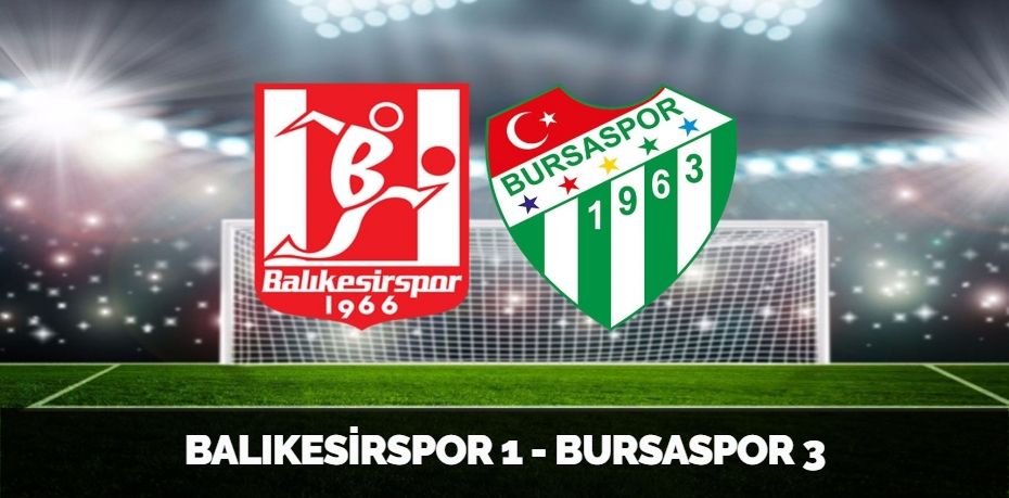 BALIKESİRSPOR 1 - BURSASPOR 3