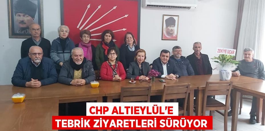 CHP ALTIEYLÜL'E TEBRİK ZİYARETLERİ SÜRÜYOR