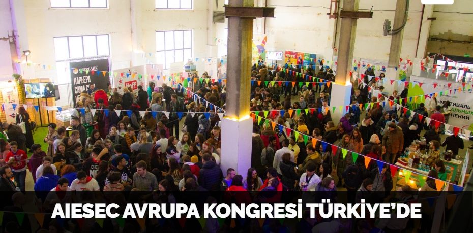 AIESEC AVRUPA KONGRESİ TÜRKİYE’DE