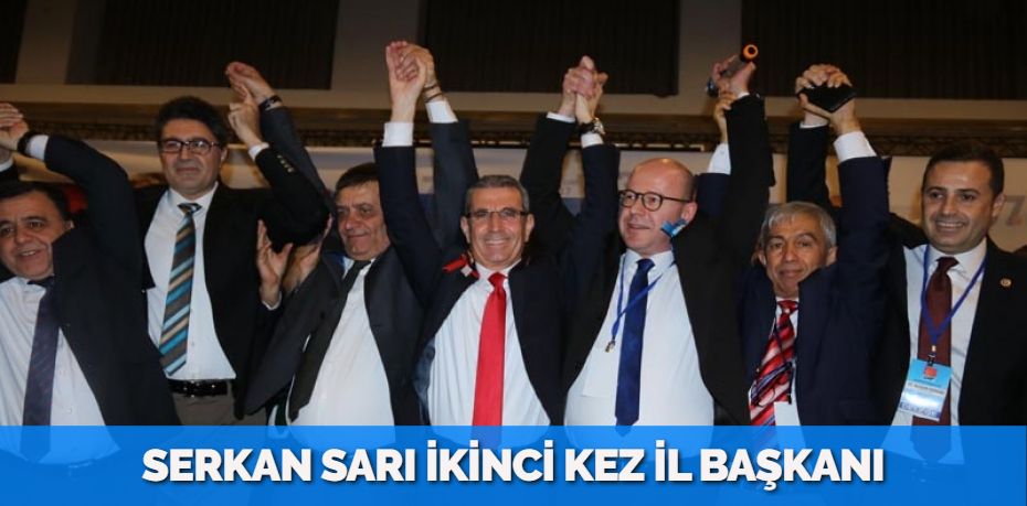 SERKAN SARI İKİNCİ KEZ İL BAŞKANI