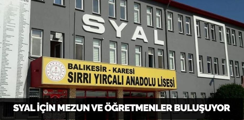 SYAL  İÇİN MEZUN VE ÖĞRETMENLER BULUŞUYOR