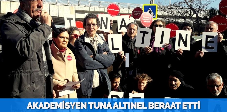 AKADEMİSYEN TUNA ALTINEL BERAAT ETTİ