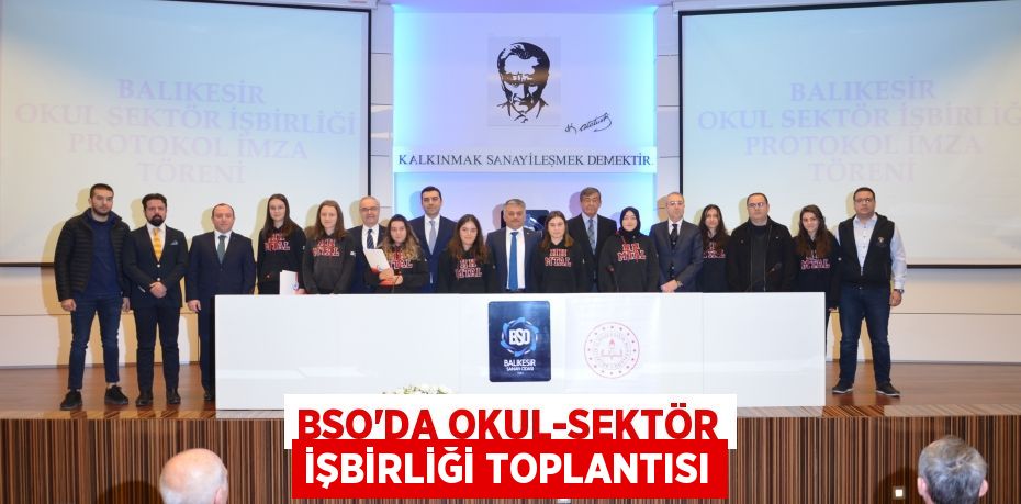 BSO'DA OKUL-SEKTÖR İŞBİRLİĞİ TOPLANTISI