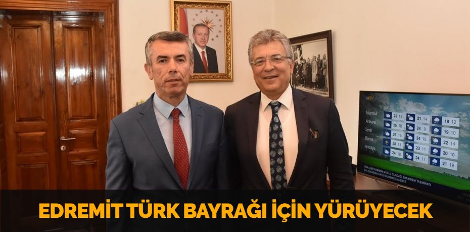 EDREMİT TÜRK BAYRAĞI İÇİN YÜRÜYECEK