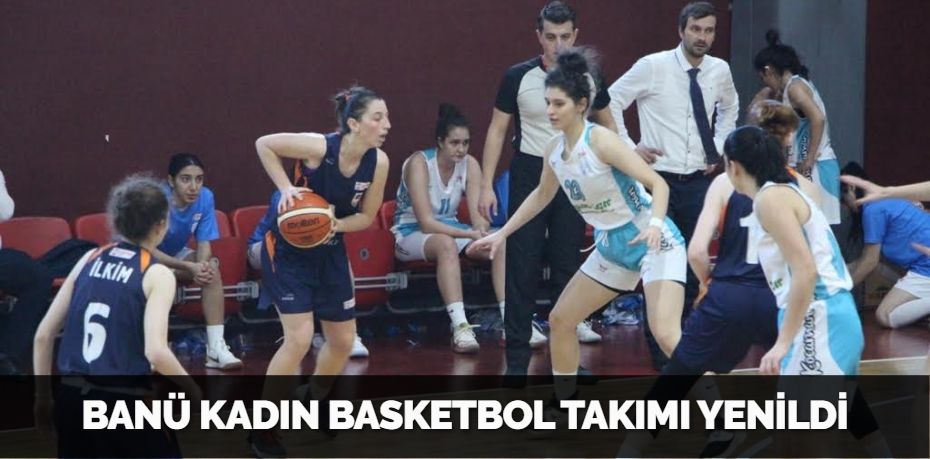 BANÜ KADIN BASKETBOL TAKIMI YENİLDİ